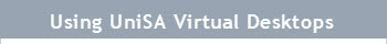 Support Topic: Using UniSA Virtual Desktops
