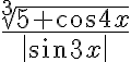  \frac{ \sqrt[3]{5+cos4x} }{\left|sin3x\right|} 